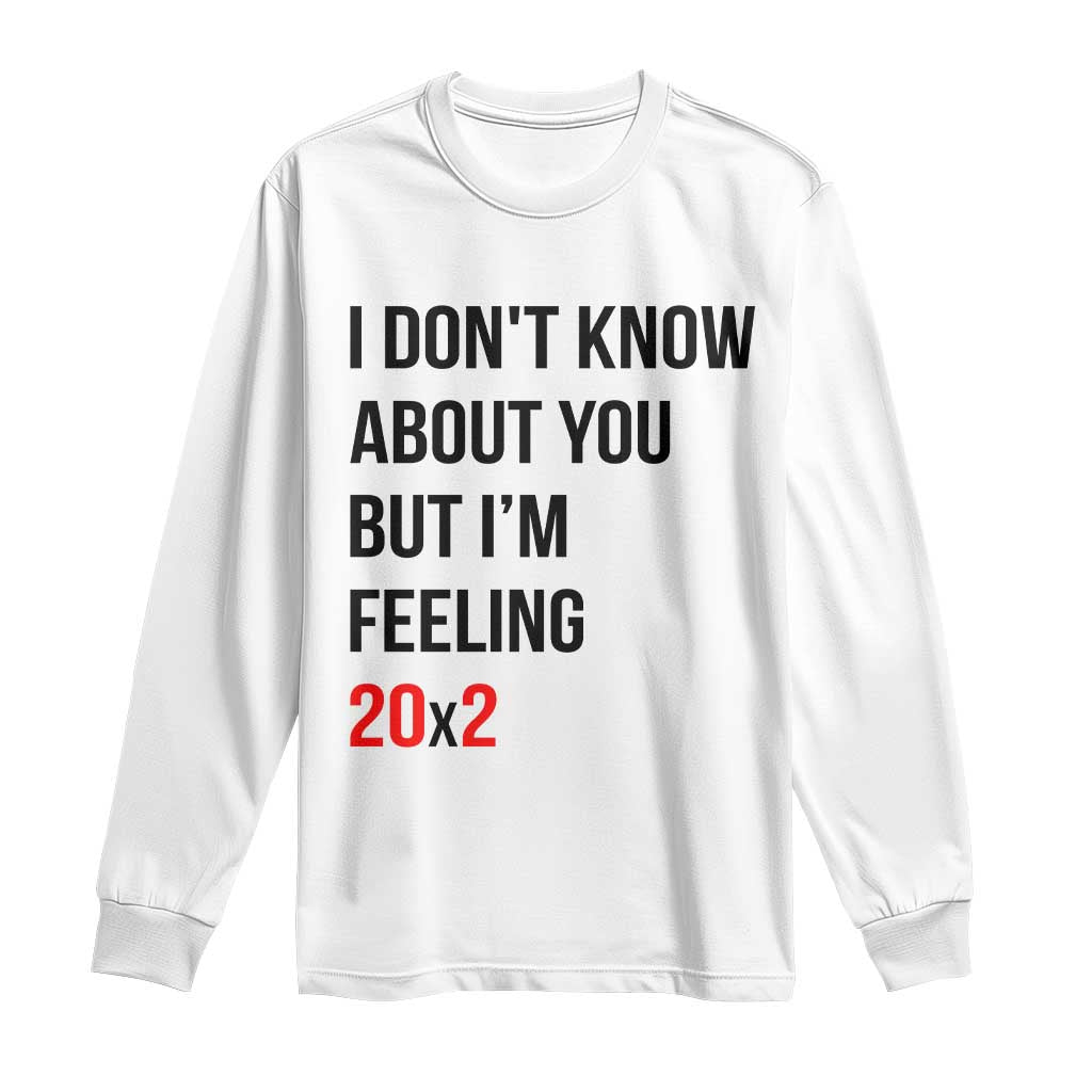 Funny 40th Birthday Pop Culture Lyric Parody Long Sleeve Shirt Im Feeling 20x2 40 Years Old Milestone Bday Gag Gift