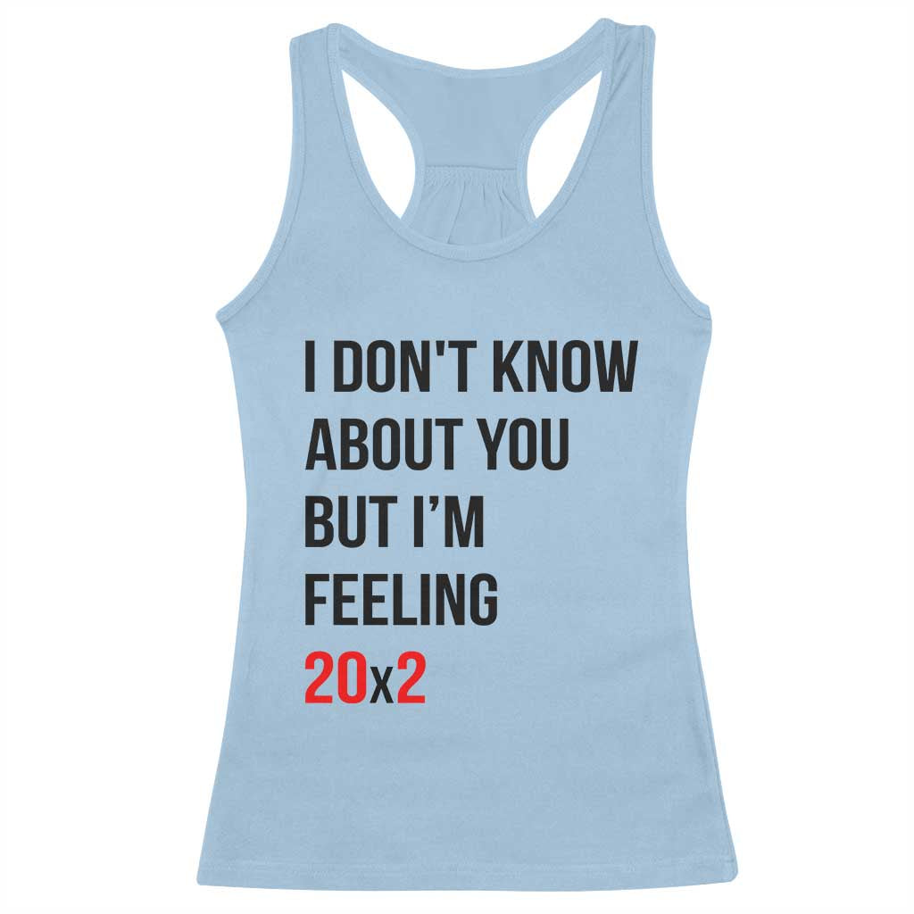 Funny 40th Birthday Pop Culture Lyric Parody Racerback Tank Top Im Feeling 20x2 40 Years Old Milestone Bday Gag Gift