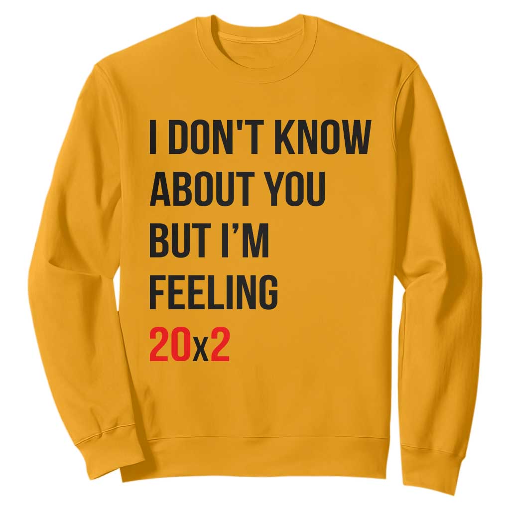 Funny 40th Birthday Pop Culture Lyric Parody Sweatshirt Im Feeling 20x2 40 Years Old Milestone Bday Gag Gift
