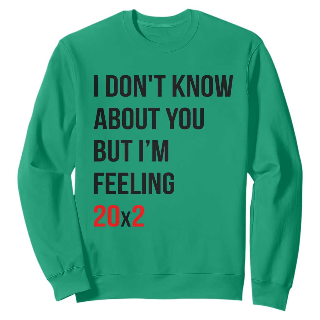 Funny 40th Birthday Pop Culture Lyric Parody Sweatshirt Im Feeling 20x2 40 Years Old Milestone Bday Gag Gift
