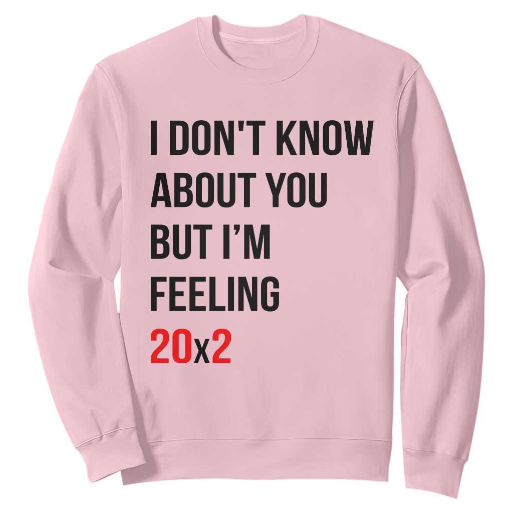 Funny 40th Birthday Pop Culture Lyric Parody Sweatshirt Im Feeling 20x2 40 Years Old Milestone Bday Gag Gift