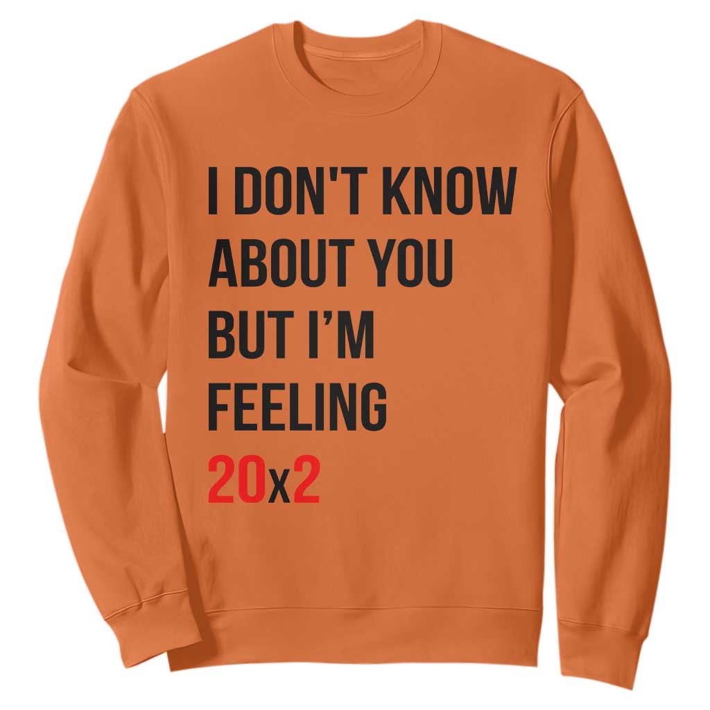 Funny 40th Birthday Pop Culture Lyric Parody Sweatshirt Im Feeling 20x2 40 Years Old Milestone Bday Gag Gift