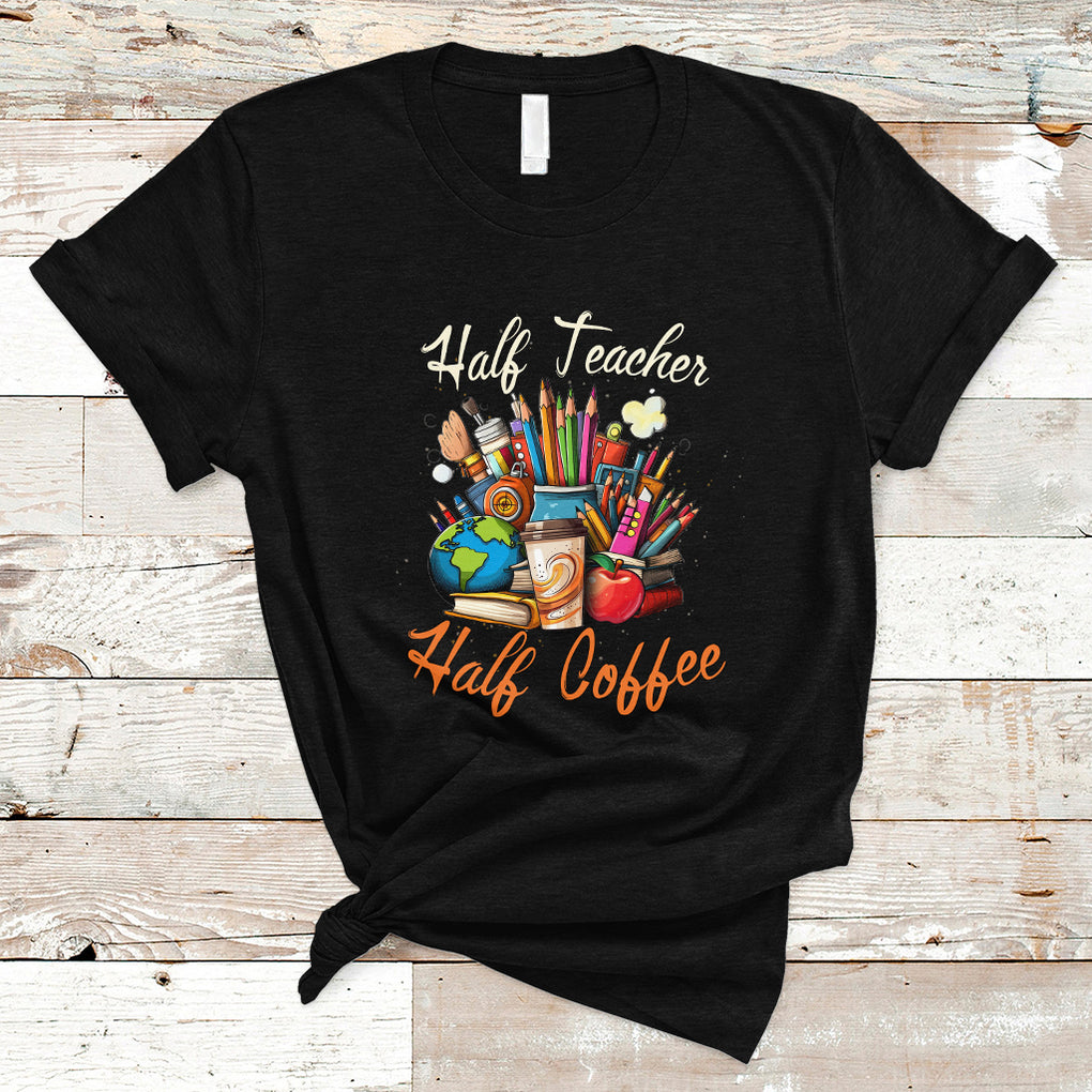 Half Teacher Half Coffee Funny Teacher's Life T Shirt TS02 Black Printyourwear
