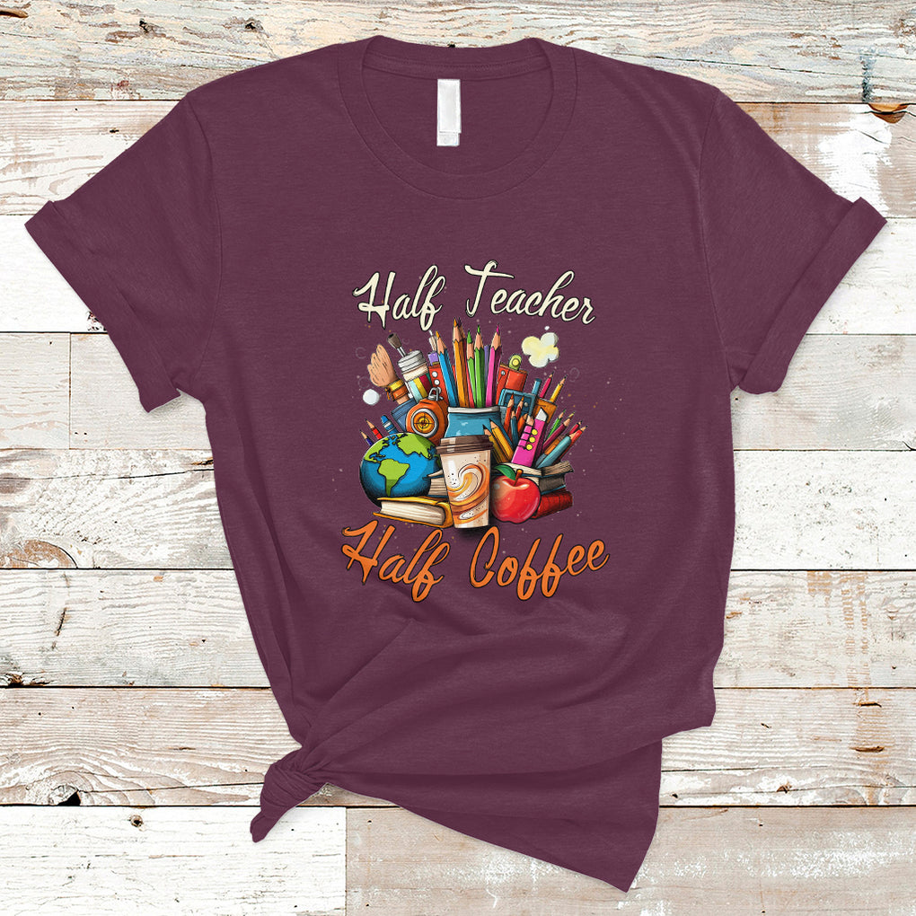 Half Teacher Half Coffee Funny Teacher's Life T Shirt TS02 Maroon Printyourwear