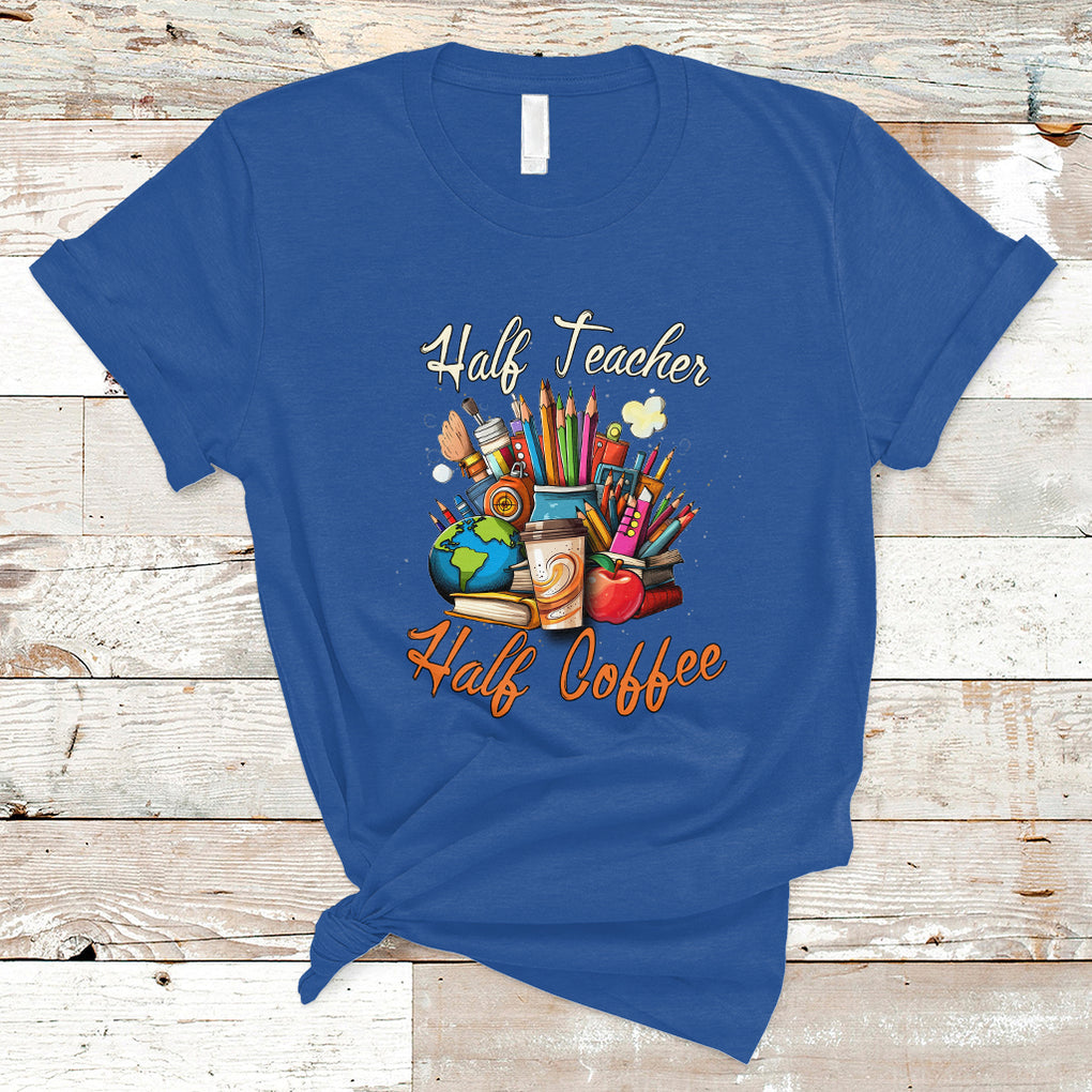 Half Teacher Half Coffee Funny Teacher's Life T Shirt TS02 Royal Blue Printyourwear
