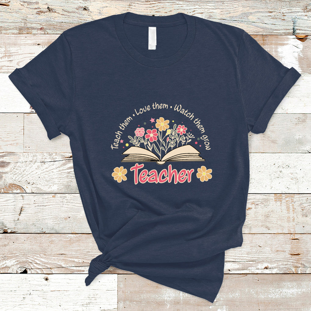 Teach Them Love Them Watch Them Grow Inspirational Teacher T Shirt TS02 Navy Printyourwear