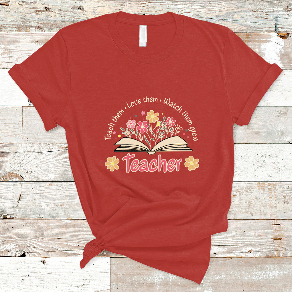 Teach Them Love Them Watch Them Grow Inspirational Teacher T Shirt TS02 Red Printyourwear