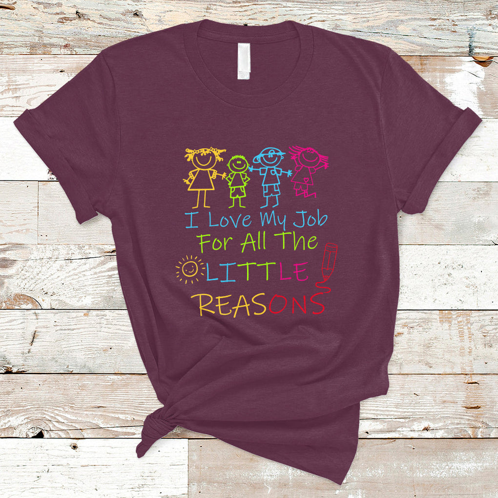I Love My Job For All Little Reasons PreK Daycare Teacher T Shirt TS02 Maroon Printyourwear