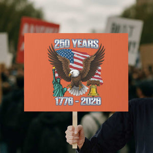 250 Years of Freedom 1776 2026 Patriotic Eagle Protest Sign 4th of July American Flag Liberty Bell Statue of Liberty TS02 Horizontal 18" × 24" Orange Print Your Wear