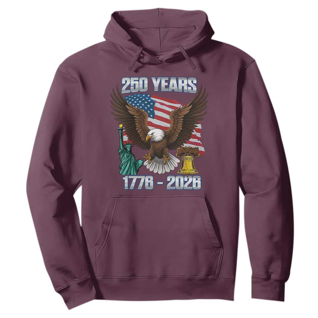 250 Years of Freedom 1776 2026 Patriotic Eagle Hoodie 4th of July American Flag Liberty Bell Statue of Liberty TS02 Maroon Print Your Wear