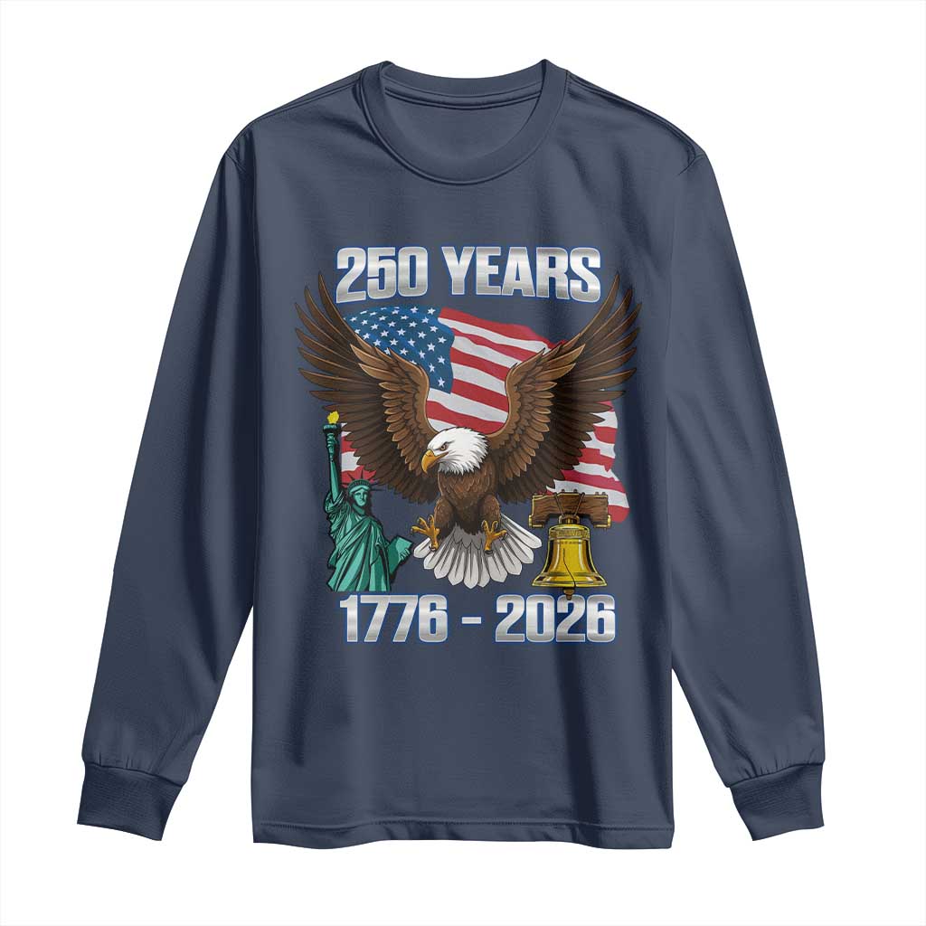 250 Years of Freedom 1776 2026 Patriotic Eagle Long Sleeve Shirt 4th of July American Flag Liberty Bell Statue of Liberty TS02 Navy Print Your Wear