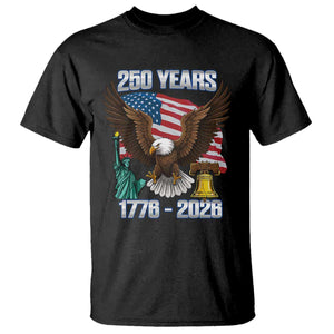 250 Years of Freedom 1776 2026 Patriotic Eagle T Shirt 4th of July American Flag Liberty Bell Statue of Liberty TS02 Black Print Your Wear