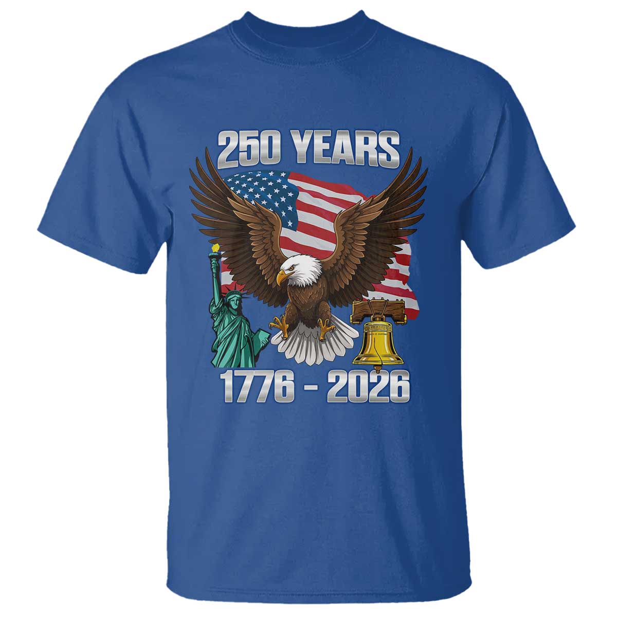 250 Years of Freedom 1776 2026 Patriotic Eagle T Shirt 4th of July American Flag Liberty Bell Statue of Liberty TS02 Royal Blue Print Your Wear