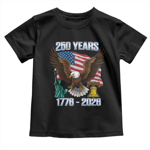 250 Years of Freedom 1776 2026 Patriotic Eagle Toddler T Shirt 4th of July American Flag Liberty Bell Statue of Liberty TS02 Black Print Your Wear