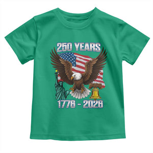 250 Years of Freedom 1776 2026 Patriotic Eagle Toddler T Shirt 4th of July American Flag Liberty Bell Statue of Liberty TS02 Irish Green Print Your Wear