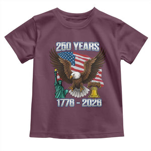250 Years of Freedom 1776 2026 Patriotic Eagle Toddler T Shirt 4th of July American Flag Liberty Bell Statue of Liberty TS02 Maroon Print Your Wear
