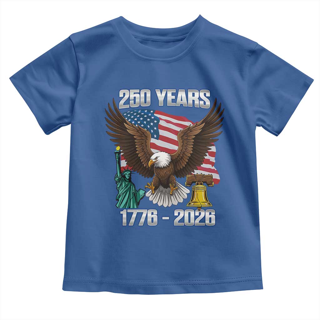 250 Years of Freedom 1776 2026 Patriotic Eagle Toddler T Shirt 4th of July American Flag Liberty Bell Statue of Liberty TS02 Royal Blue Print Your Wear