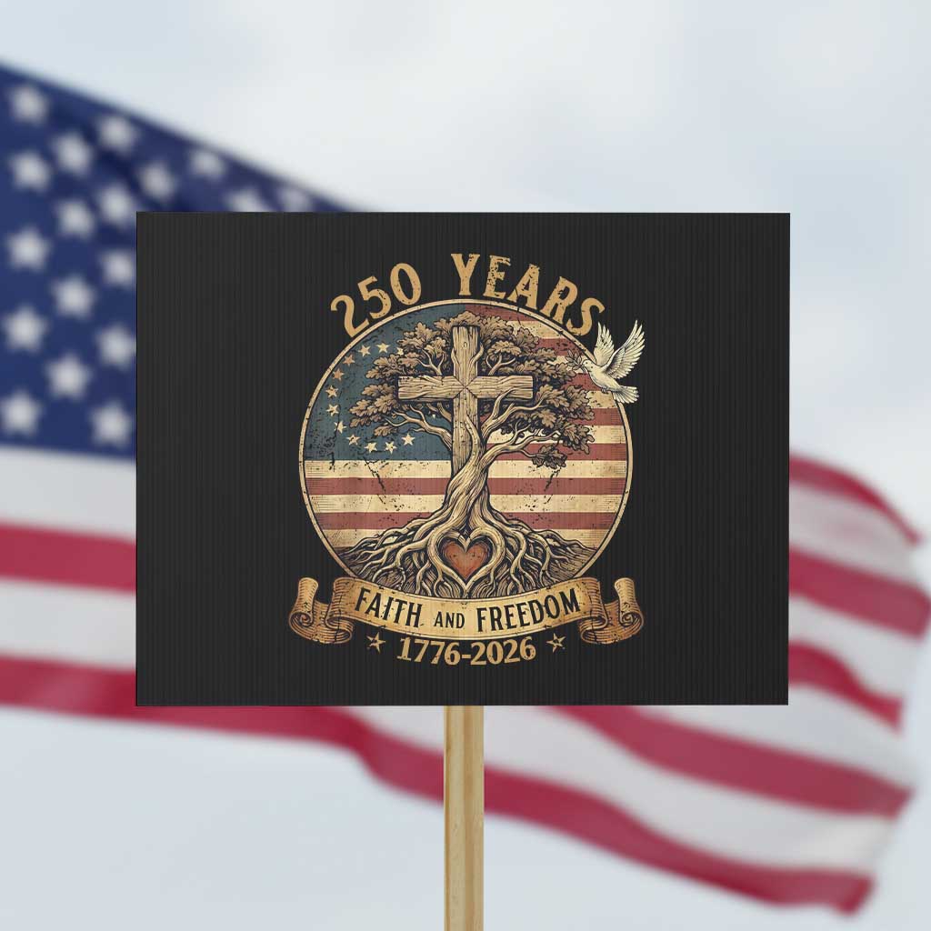 250 Years Faith and Freedom 1776 2026 Protest Sign Cross Tree Dove Religious Patriotic Christian TS02 Horizontal 18