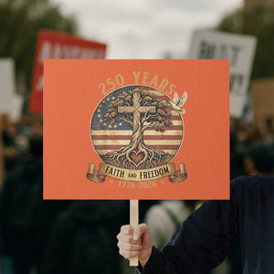 250 Years Faith and Freedom 1776 2026 Protest Sign Cross Tree Dove Religious Patriotic Christian TS02 Horizontal 18" × 24" Orange Print Your Wear