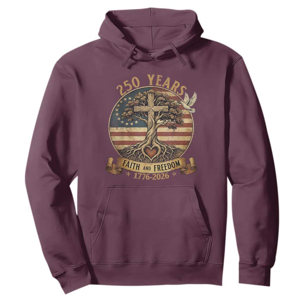 250 Years Faith and Freedom 1776 2026 Hoodie Cross Tree Dove Religious Patriotic Christian TS02 Maroon Print Your Wear
