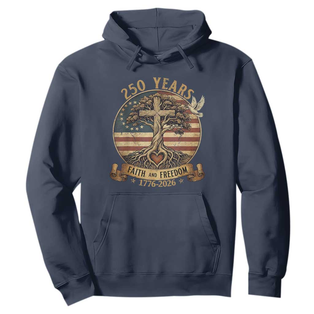 250 Years Faith and Freedom 1776 2026 Hoodie Cross Tree Dove Religious Patriotic Christian TS02 Navy Print Your Wear