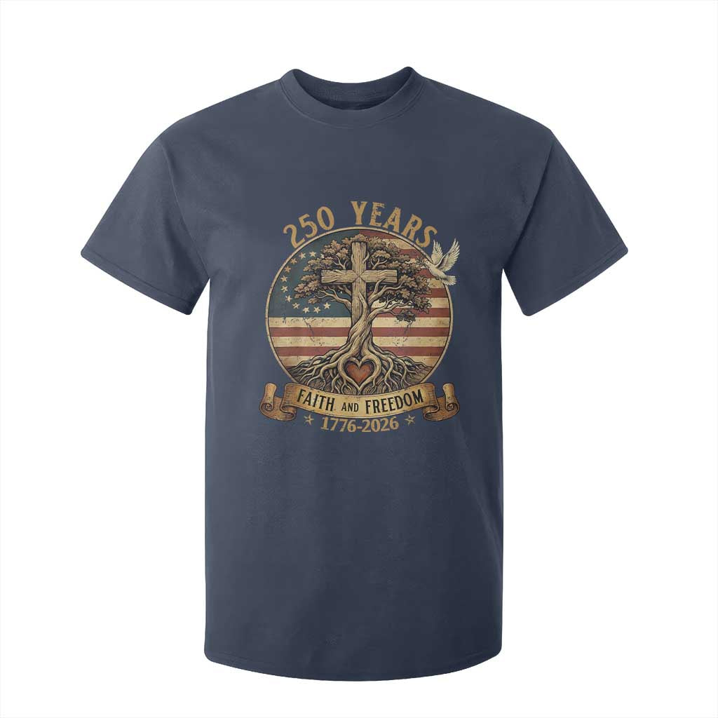250 Years Faith and Freedom 1776 2026 T Shirt For Kid Cross Tree Dove Religious Patriotic Christian TS02 Navy Print Your Wear