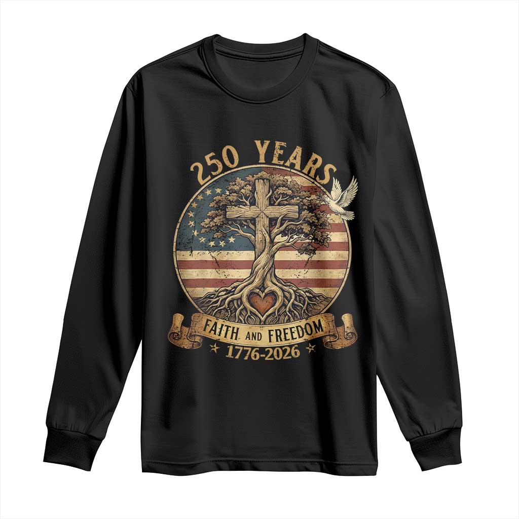 250 Years Faith and Freedom 1776 2026 Long Sleeve Shirt Cross Tree Dove Religious Patriotic Christian TS02 Black Print Your Wear