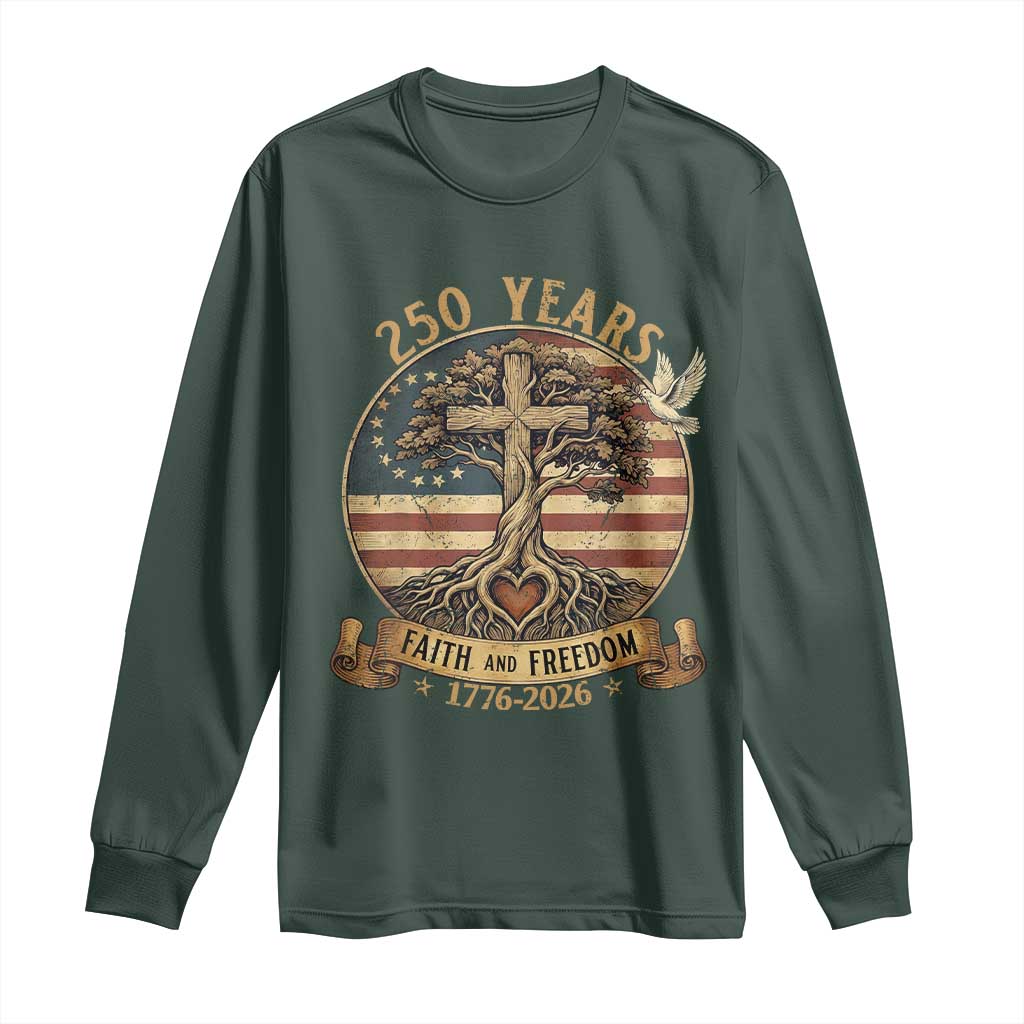 250 Years Faith and Freedom 1776 2026 Long Sleeve Shirt Cross Tree Dove Religious Patriotic Christian TS02 Dark Forest Green Print Your Wear