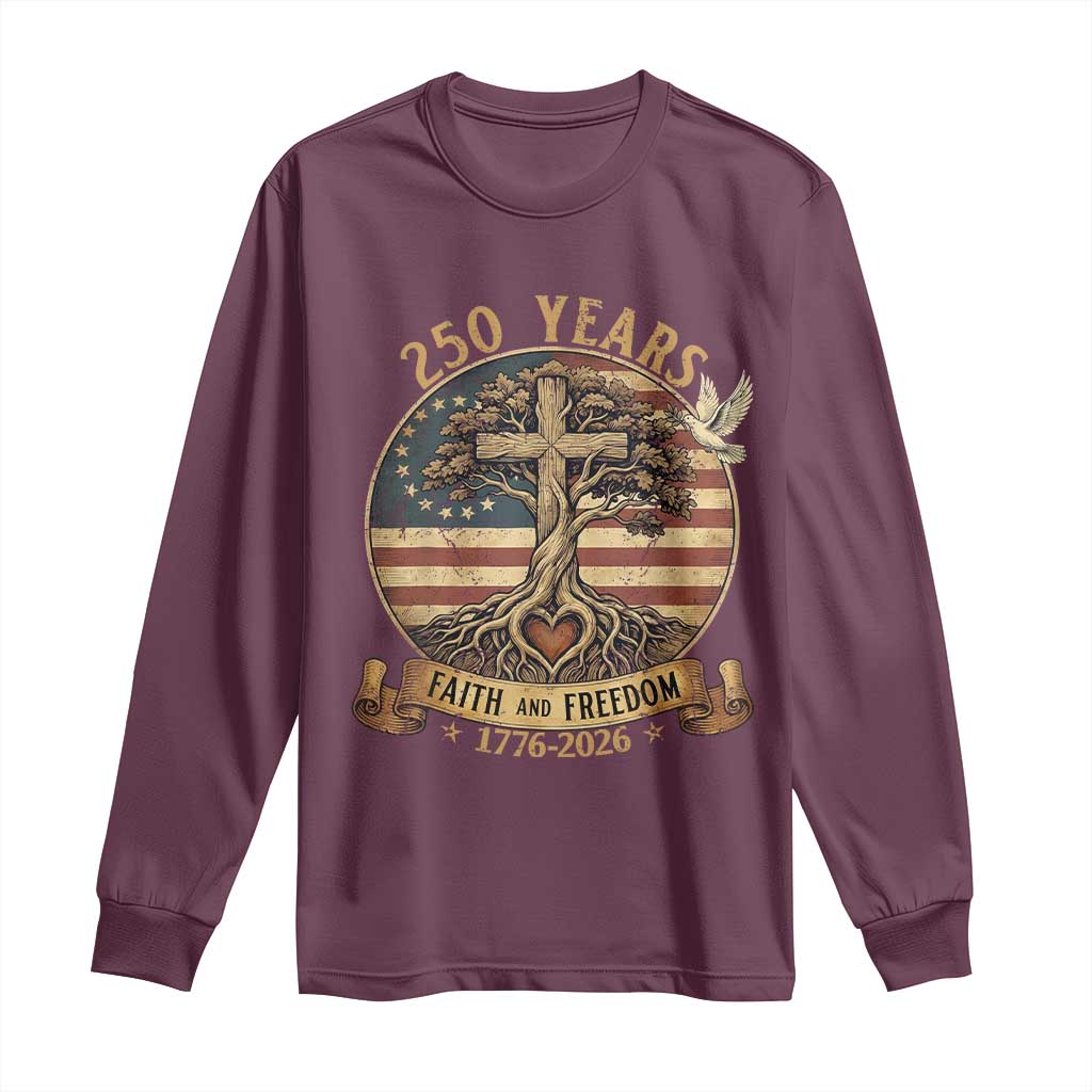 250 Years Faith and Freedom 1776 2026 Long Sleeve Shirt Cross Tree Dove Religious Patriotic Christian TS02 Maroon Print Your Wear