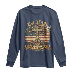 250 Years Faith and Freedom 1776 2026 Long Sleeve Shirt Cross Tree Dove Religious Patriotic Christian TS02 Navy Print Your Wear