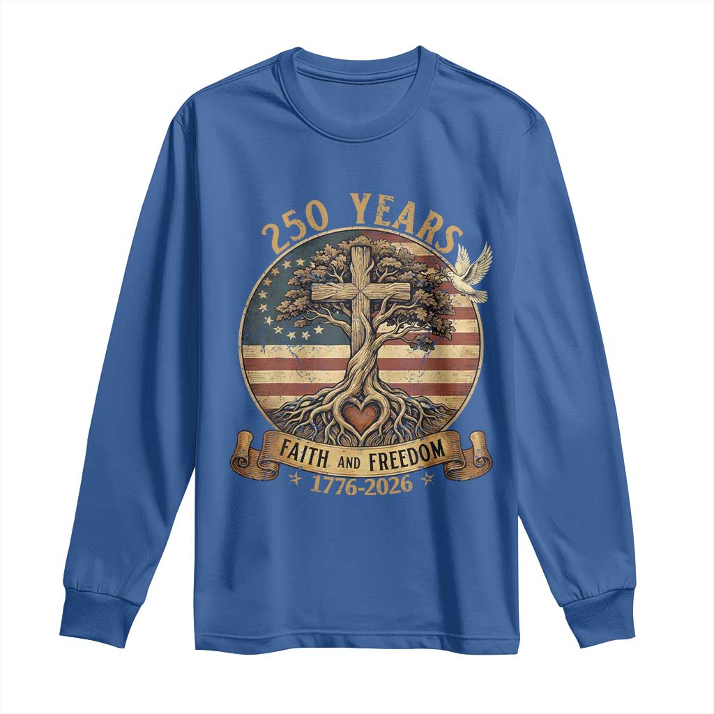 250 Years Faith and Freedom 1776 2026 Long Sleeve Shirt Cross Tree Dove Religious Patriotic Christian TS02 Royal Blue Print Your Wear