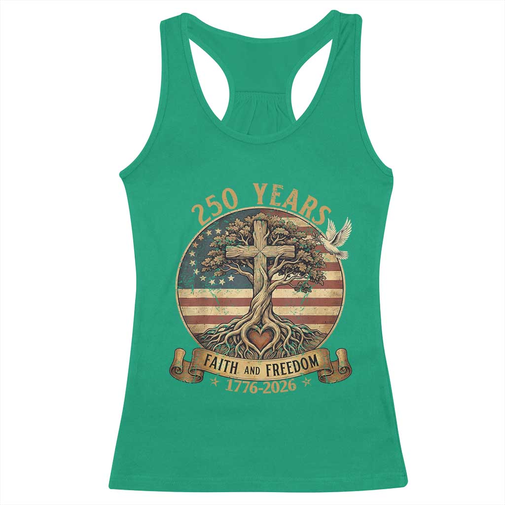 250 Years Faith and Freedom 1776 2026 Racerback Tank Top Cross Tree Dove Religious Patriotic Christian TS02 Irish Green Print Your Wear