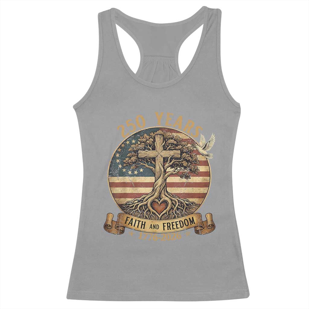 250 Years Faith and Freedom 1776 2026 Racerback Tank Top Cross Tree Dove Religious Patriotic Christian TS02 Sport Gray Print Your Wear