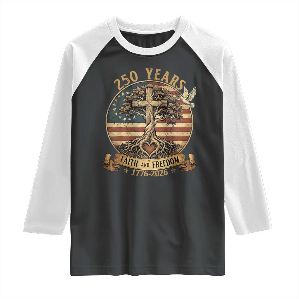 250 Years Faith and Freedom 1776 2026 Raglan Shirt Cross Tree Dove Religious Patriotic Christian TS02 Black White Print Your Wear