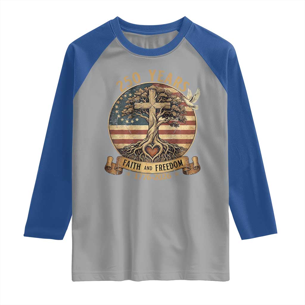 250 Years Faith and Freedom 1776 2026 Raglan Shirt Cross Tree Dove Religious Patriotic Christian TS02 Sport Gray Royal Print Your Wear
