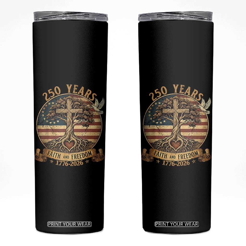 250 Years Faith and Freedom 1776 2026 Skinny Tumbler Cross Tree Dove Religious Patriotic Christian TS02 Black Print Your Wear