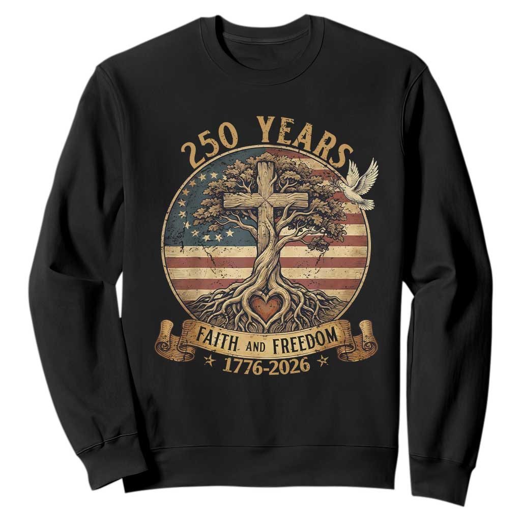 250 Years Faith and Freedom 1776 2026 Sweatshirt Cross Tree Dove Religious Patriotic Christian TS02 Black Print Your Wear