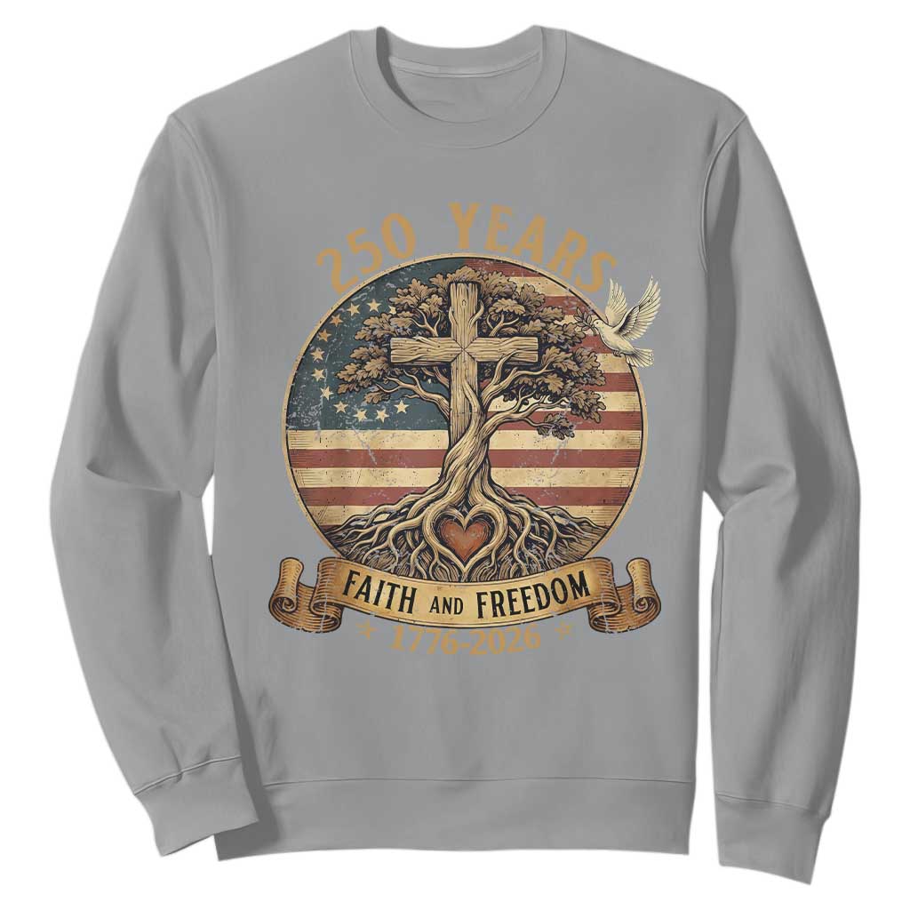 250 Years Faith and Freedom 1776 2026 Sweatshirt Cross Tree Dove Religious Patriotic Christian TS02 Sport Gray Print Your Wear