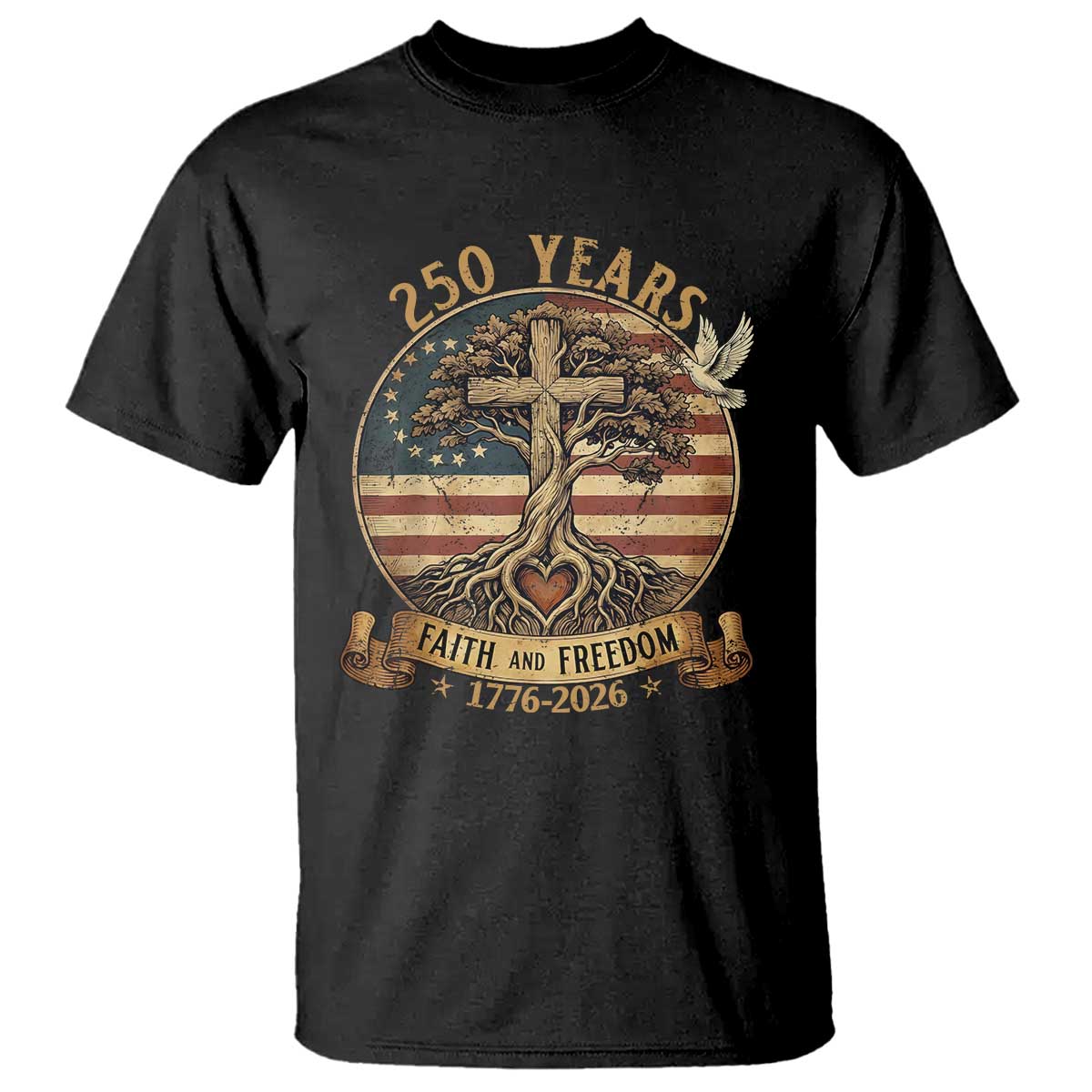 250 Years Faith and Freedom 1776 2026 T Shirt Cross Tree Dove Religious Patriotic Christian TS02 Black Print Your Wear