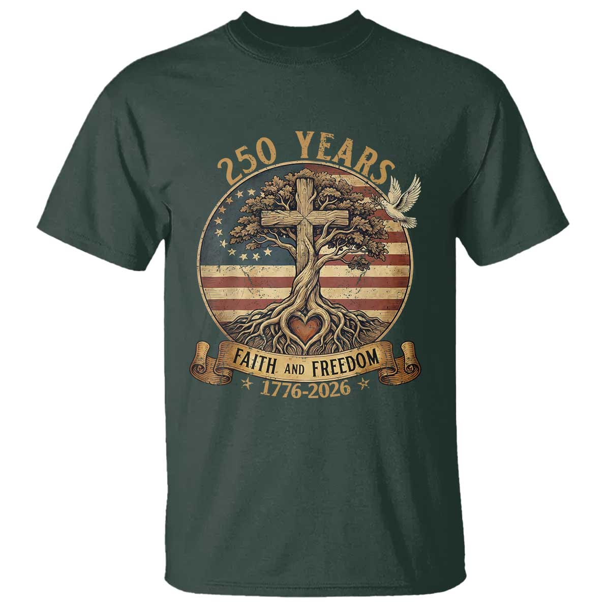 250 Years Faith and Freedom 1776 2026 T Shirt Cross Tree Dove Religious Patriotic Christian TS02 Dark Forest Green Print Your Wear