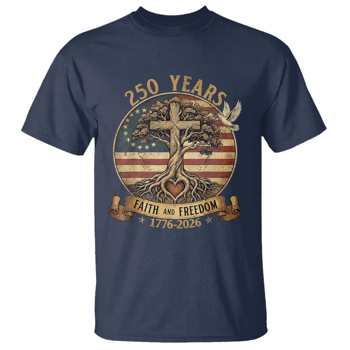 250 Years Faith and Freedom 1776 2026 T Shirt Cross Tree Dove Religious Patriotic Christian TS02 Navy Print Your Wear