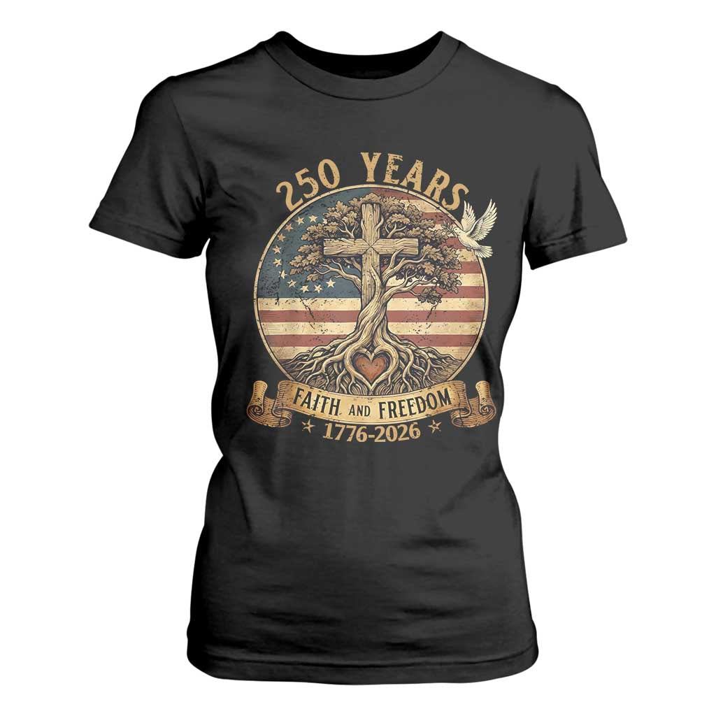 250 Years Faith and Freedom 1776 2026 T Shirt For Women Cross Tree Dove Religious Patriotic Christian TS02 Black Print Your Wear