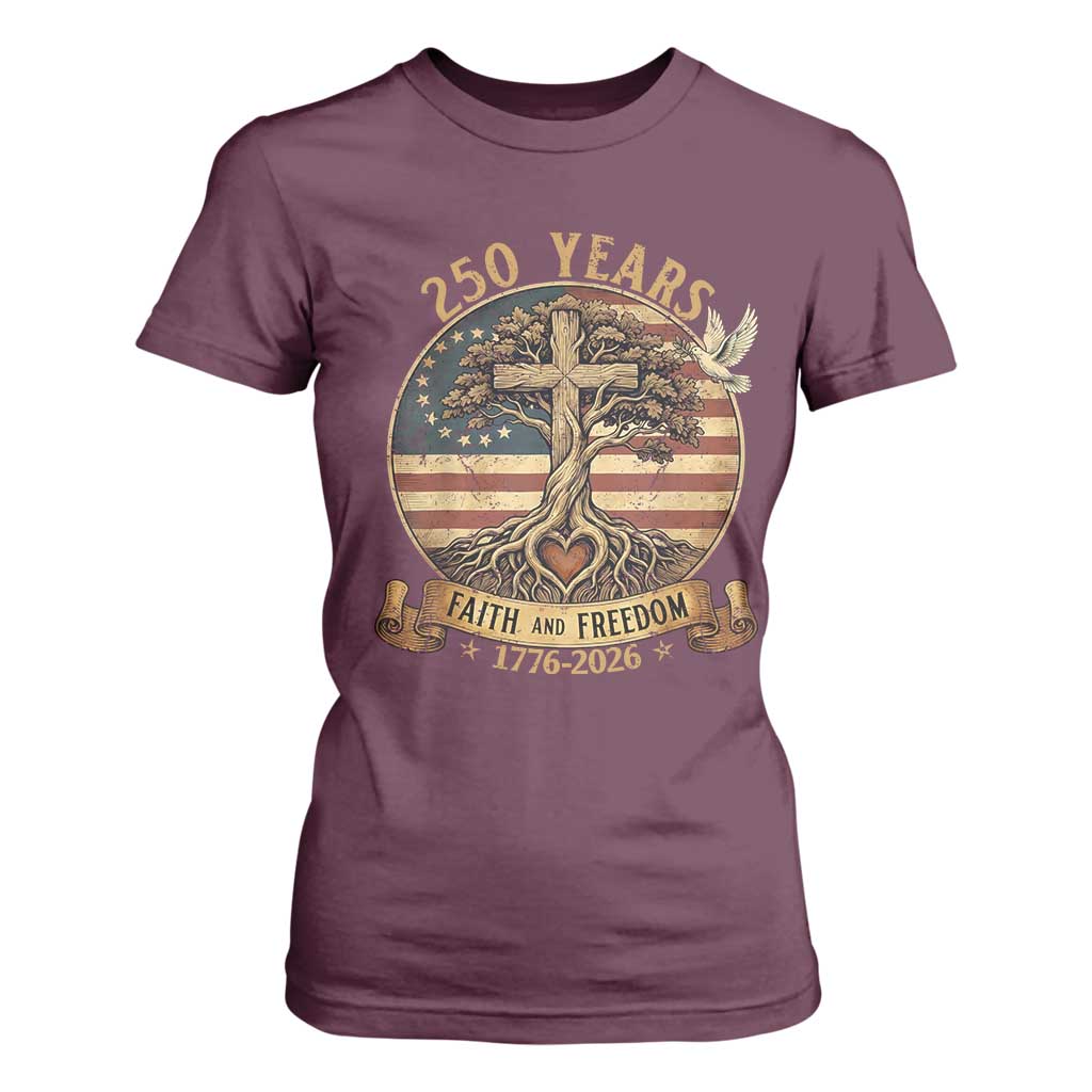 250 Years Faith and Freedom 1776 2026 T Shirt For Women Cross Tree Dove Religious Patriotic Christian TS02 Maroon Print Your Wear