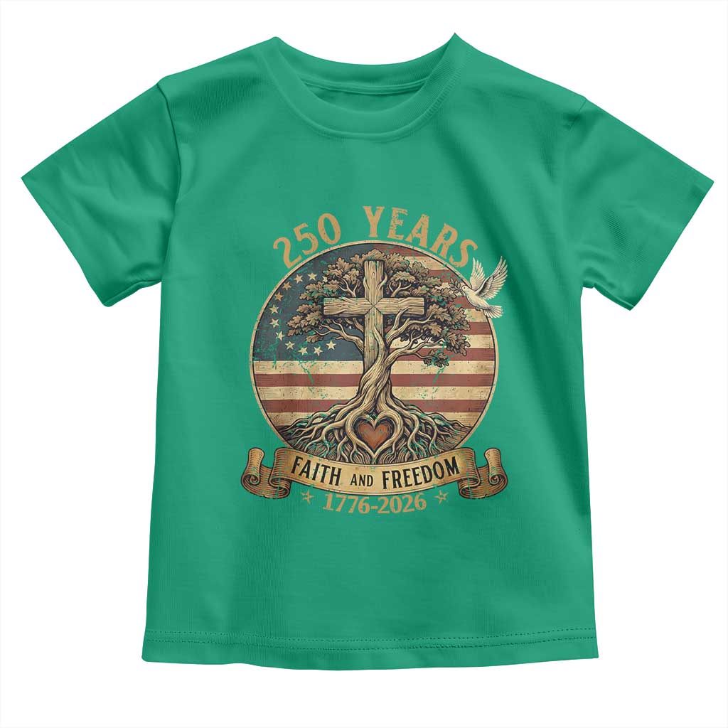 250 Years Faith and Freedom 1776 2026 Toddler T Shirt Cross Tree Dove Religious Patriotic Christian TS02 Irish Green Print Your Wear
