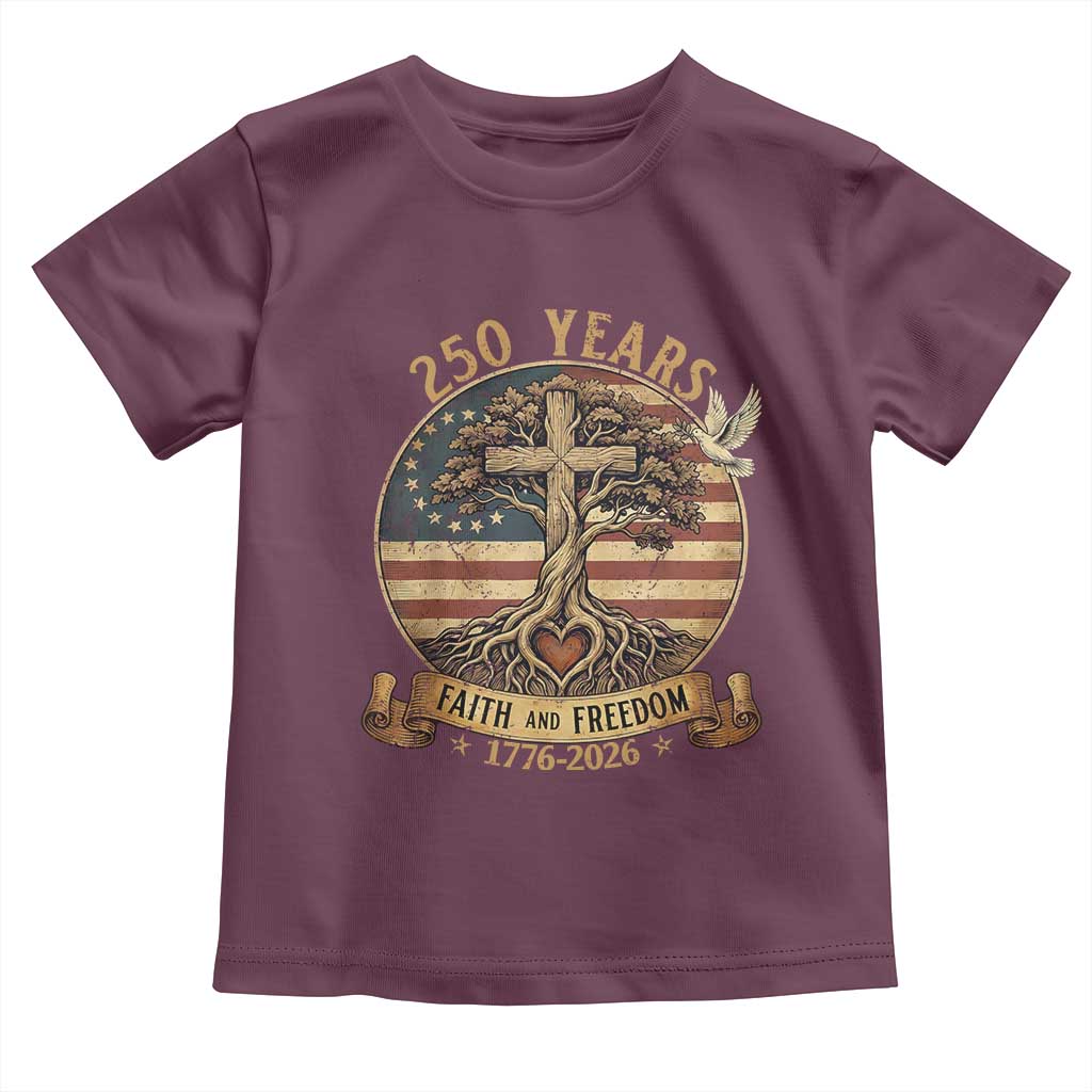 250 Years Faith and Freedom 1776 2026 Toddler T Shirt Cross Tree Dove Religious Patriotic Christian TS02 Maroon Print Your Wear