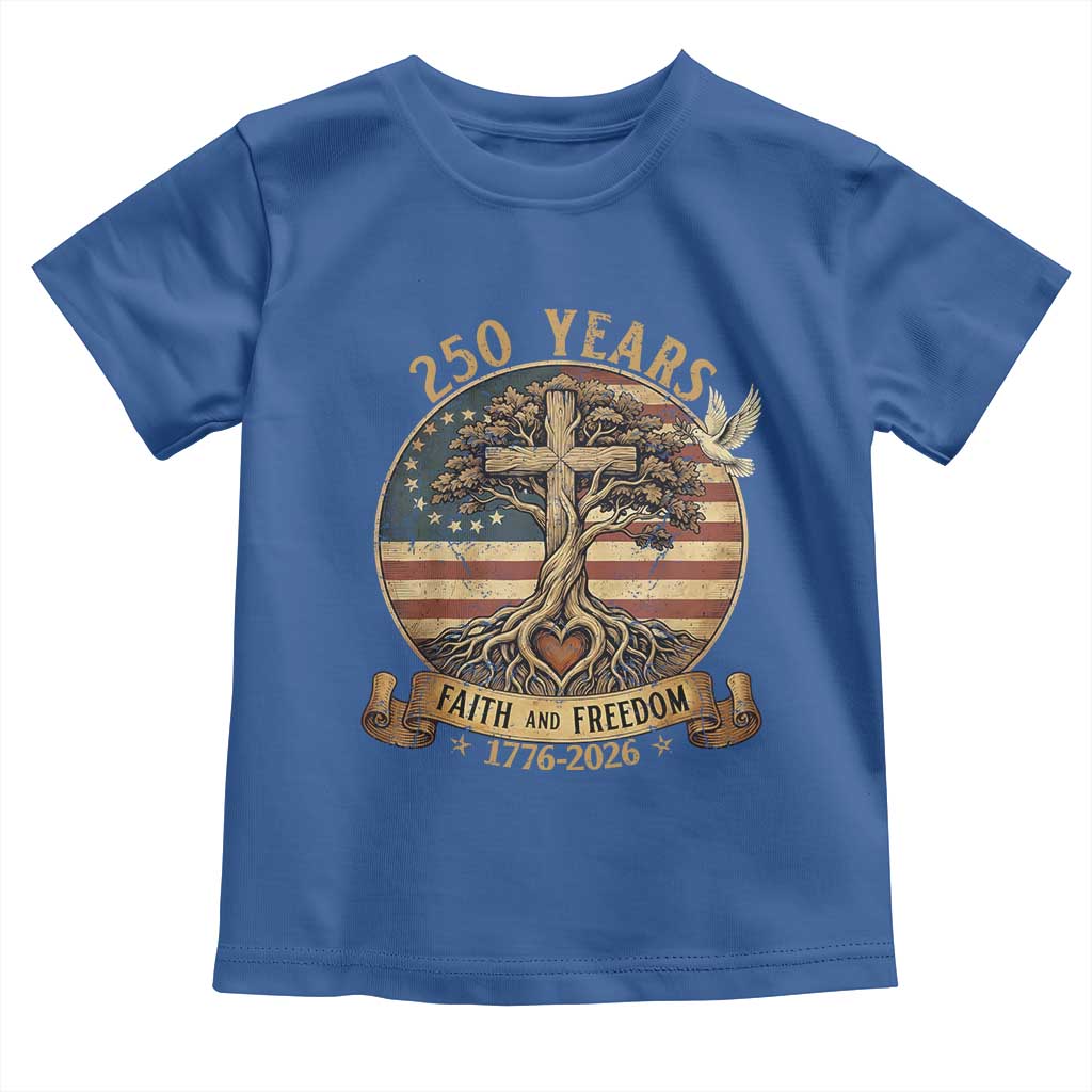 250 Years Faith and Freedom 1776 2026 Toddler T Shirt Cross Tree Dove Religious Patriotic Christian TS02 Royal Blue Print Your Wear