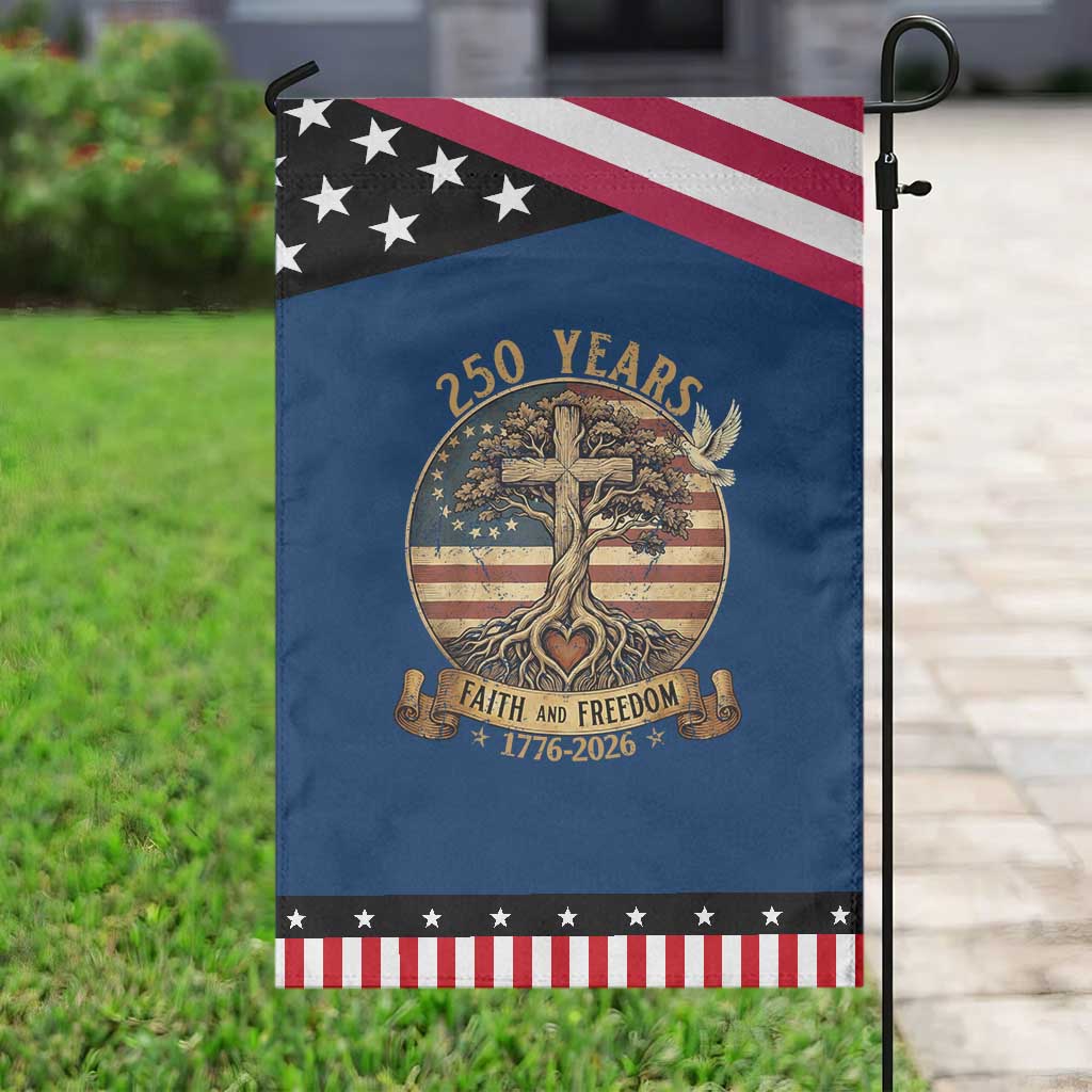 250 Years Faith and Freedom 1776 2026 Garden Flag Cross Tree Dove Religious Patriotic Christian TS02 Classic Blue Black Print Your Wear