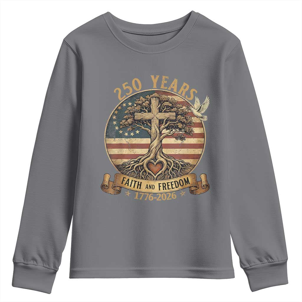 250 Years Faith and Freedom 1776 2026 Youth Sweatshirt Cross Tree Dove Religious Patriotic Christian TS02 Charcoal Print Your Wear