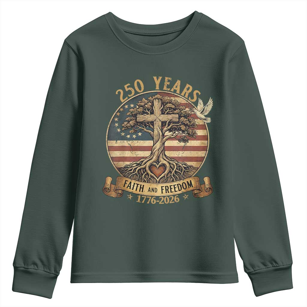 250 Years Faith and Freedom 1776 2026 Youth Sweatshirt Cross Tree Dove Religious Patriotic Christian TS02 Dark Forest Green Print Your Wear
