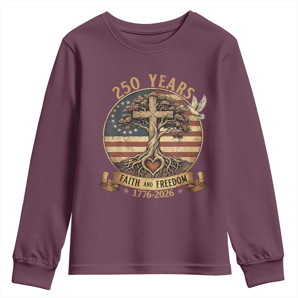 250 Years Faith and Freedom 1776 2026 Youth Sweatshirt Cross Tree Dove Religious Patriotic Christian TS02 Maroon Print Your Wear